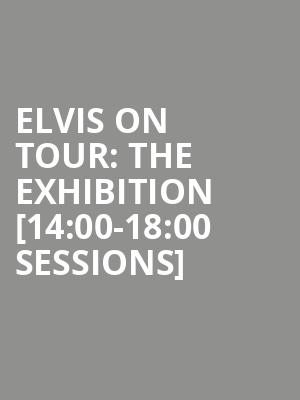 Elvis on Tour: The Exhibition [14:00-18:00 Sessions] at O2 Arena